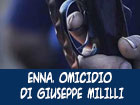 Enna. OMICIDIO DI GIUSEPPE MILILLI. Il 20 settembre l'arringa dei difensori di Montalto, condannato in primo grado